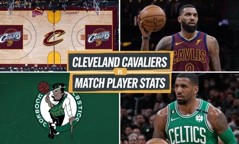 Cleveland Cavaliers vs Celtics match player stats